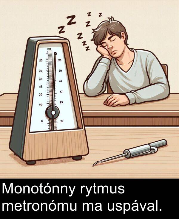 rytmus: Monotónny rytmus metronómu ma uspával.