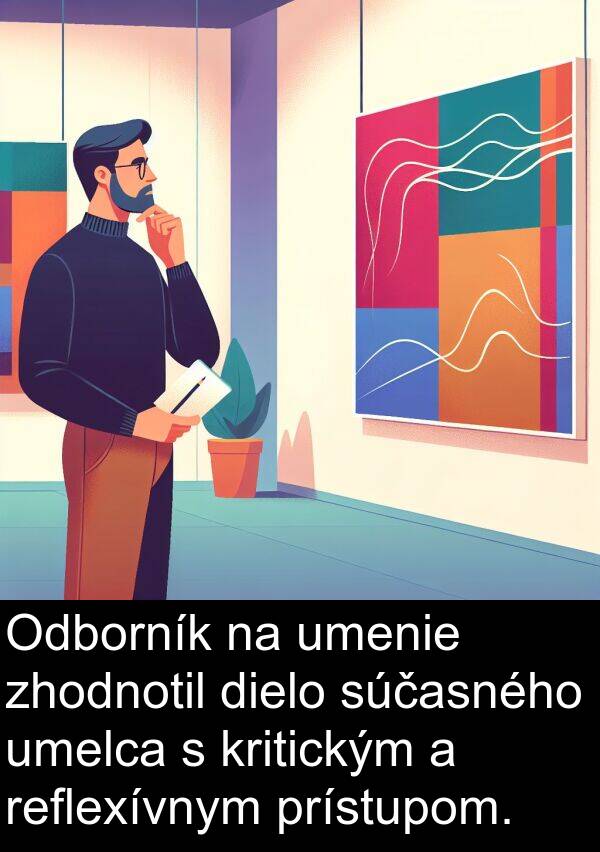 prístupom: Odborník na umenie zhodnotil dielo súčasného umelca s kritickým a reflexívnym prístupom.