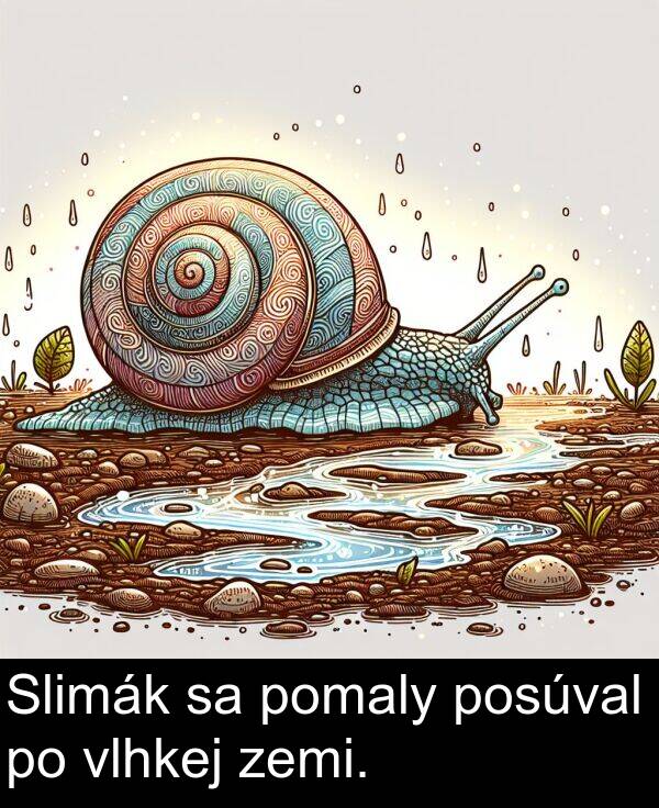 pomaly: Slimák sa pomaly posúval po vlhkej zemi.