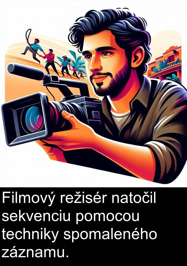 pomocou: Filmový režisér natočil sekvenciu pomocou techniky spomaleného záznamu.