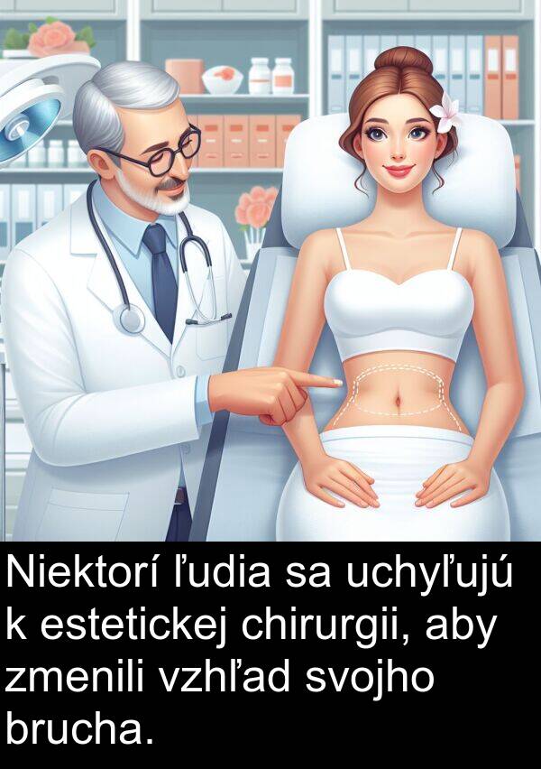 brucha: Niektorí ľudia sa uchyľujú k estetickej chirurgii, aby zmenili vzhľad svojho brucha.