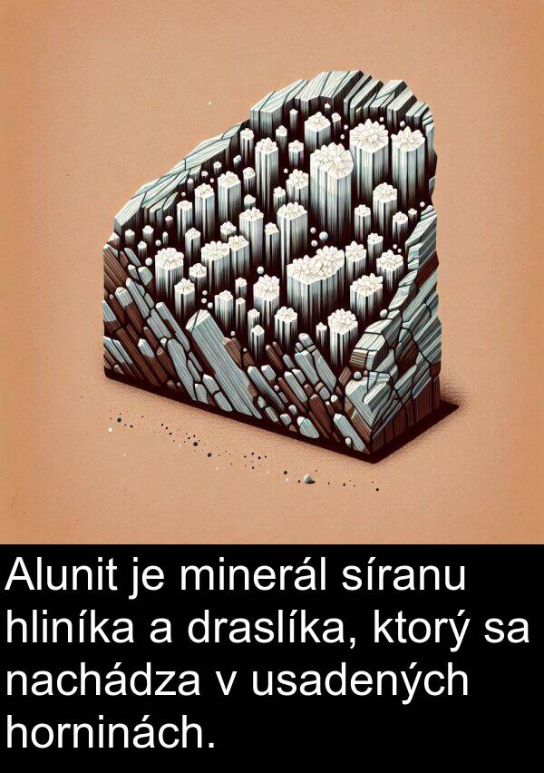 horninách: Alunit je minerál síranu hliníka a draslíka, ktorý sa nachádza v usadených horninách.