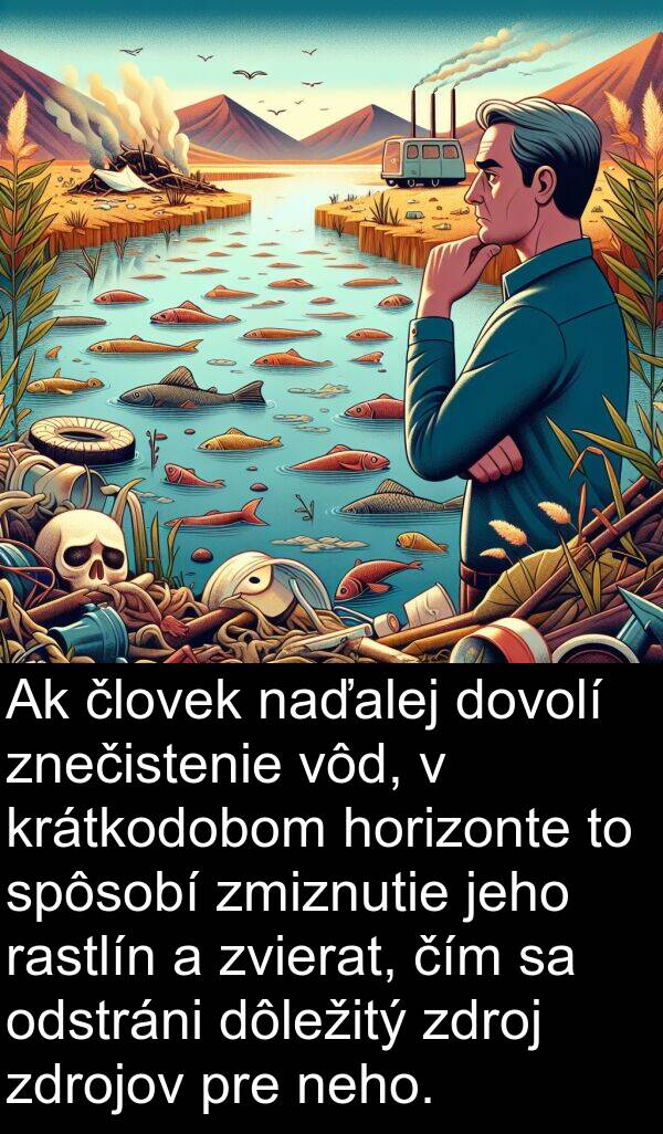 horizonte: Ak človek naďalej dovolí znečistenie vôd, v krátkodobom horizonte to spôsobí zmiznutie jeho rastlín a zvierat, čím sa odstráni dôležitý zdroj zdrojov pre neho.