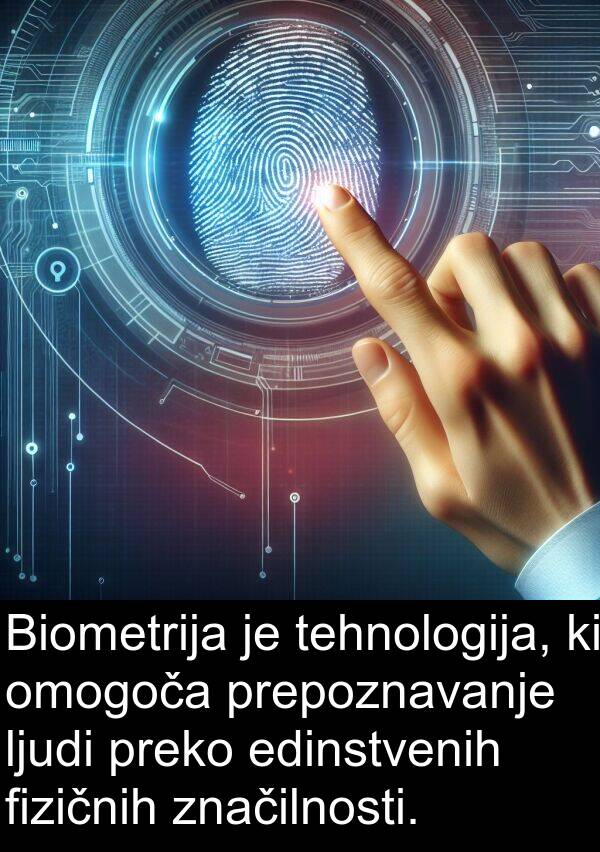 ljudi: Biometrija je tehnologija, ki omogoča prepoznavanje ljudi preko edinstvenih fizičnih značilnosti.