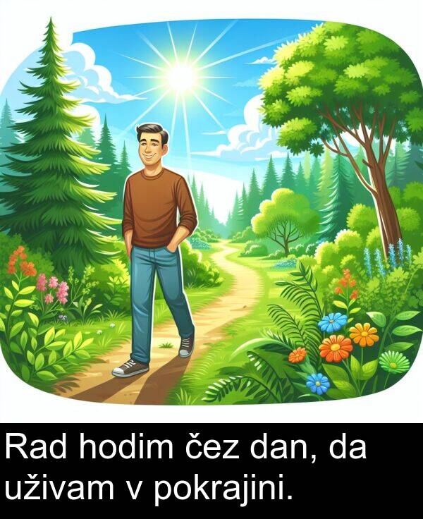 hodim: Rad hodim čez dan, da uživam v pokrajini.