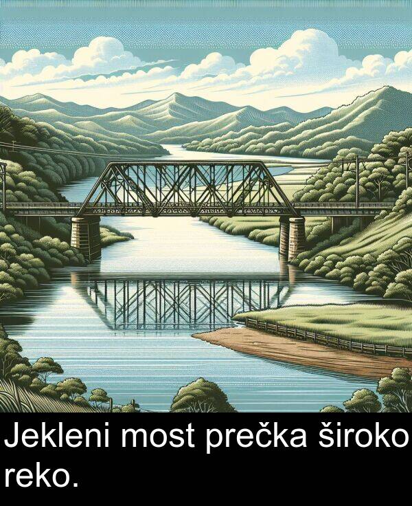 široko: Jekleni most prečka široko reko.