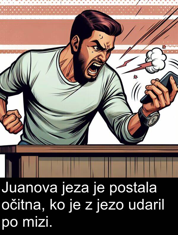 jezo: Juanova jeza je postala očitna, ko je z jezo udaril po mizi.