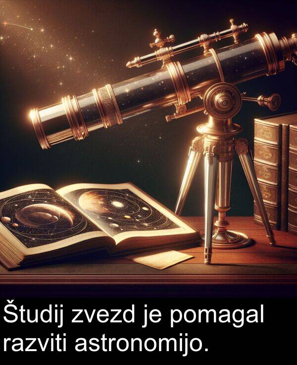 astronomijo: Študij zvezd je pomagal razviti astronomijo.