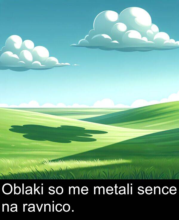 sence: Oblaki so me metali sence na ravnico.