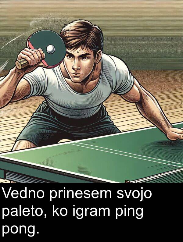 igram: Vedno prinesem svojo paleto, ko igram ping pong.