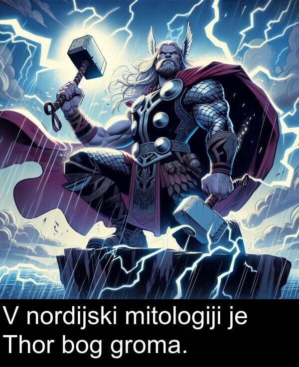 mitologiji: V nordijski mitologiji je Thor bog groma.