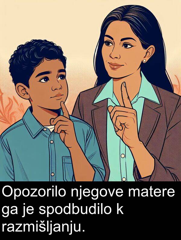 matere: Opozorilo njegove matere ga je spodbudilo k razmišljanju.