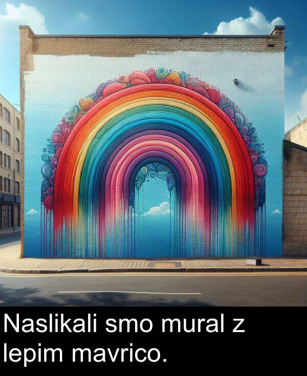 mavrico: Naslikali smo mural z lepim mavrico.