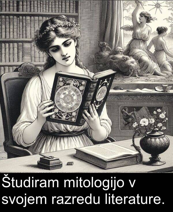 svojem: Študiram mitologijo v svojem razredu literature.