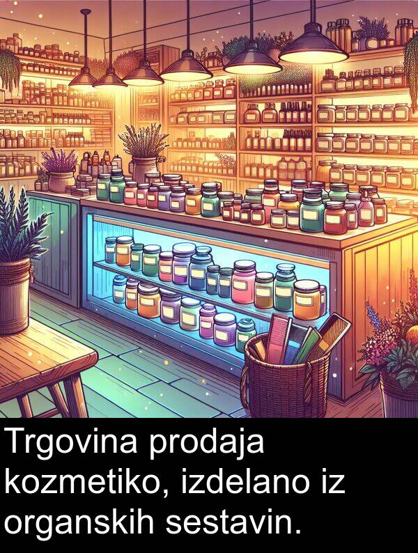 sestavin: Trgovina prodaja kozmetiko, izdelano iz organskih sestavin.