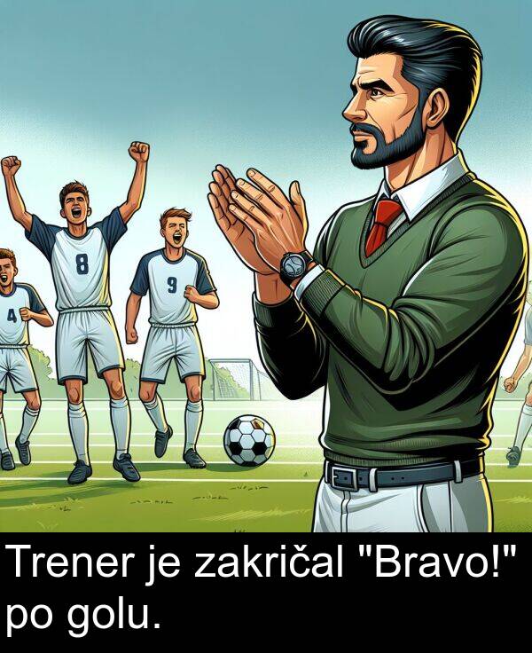 zakričal: Trener je zakričal "Bravo!" po golu.