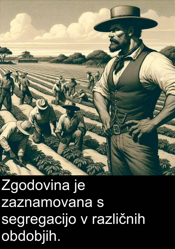 različnih: Zgodovina je zaznamovana s segregacijo v različnih obdobjih.