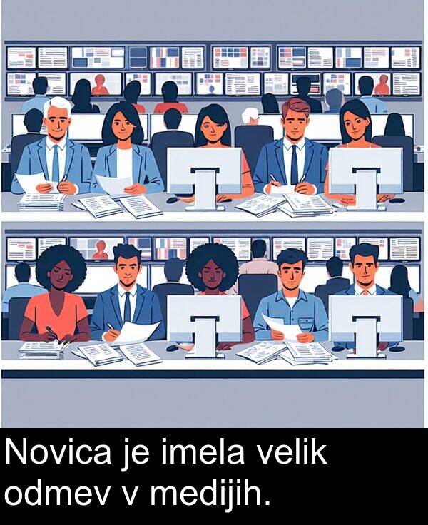 medijih: Novica je imela velik odmev v medijih.