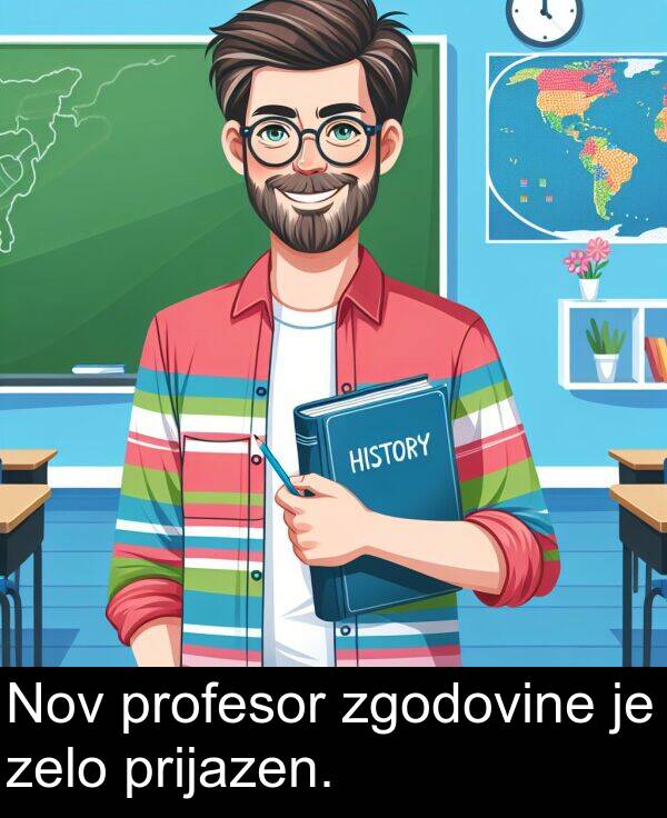 prijazen: Nov profesor zgodovine je zelo prijazen.