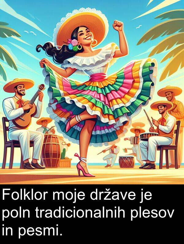 pesmi: Folklor moje države je poln tradicionalnih plesov in pesmi.