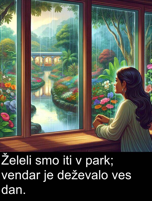 park: Želeli smo iti v park; vendar je deževalo ves dan.