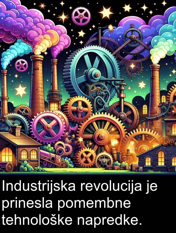 tehnološke: Industrijska revolucija je prinesla pomembne tehnološke napredke.