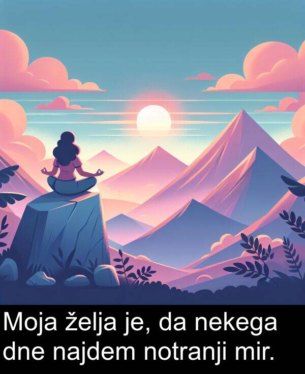 želja: Moja želja je, da nekega dne najdem notranji mir.