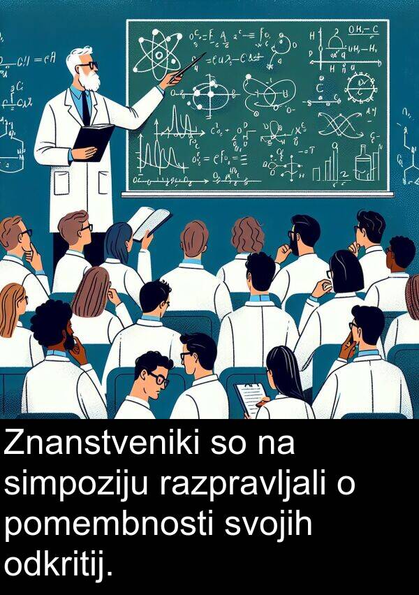 svojih: Znanstveniki so na simpoziju razpravljali o pomembnosti svojih odkritij.