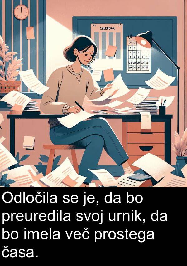 časa: Odločila se je, da bo preuredila svoj urnik, da bo imela več prostega časa.