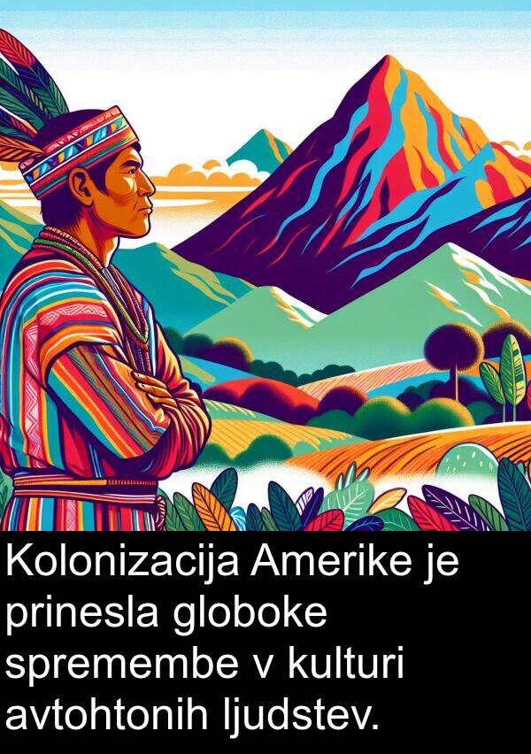 globoke: Kolonizacija Amerike je prinesla globoke spremembe v kulturi avtohtonih ljudstev.