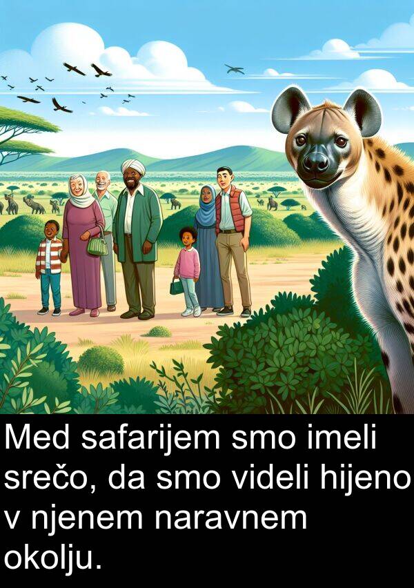 imeli: Med safarijem smo imeli srečo, da smo videli hijeno v njenem naravnem okolju.