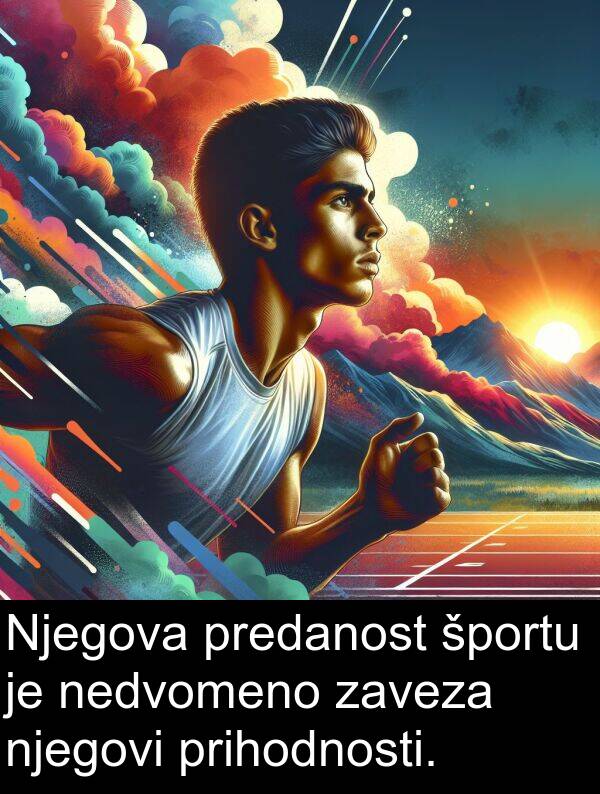 prihodnosti: Njegova predanost športu je nedvomeno zaveza njegovi prihodnosti.