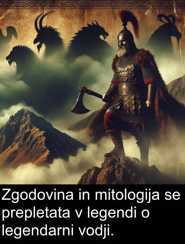 legendarni: Zgodovina in mitologija se prepletata v legendi o legendarni vodji.