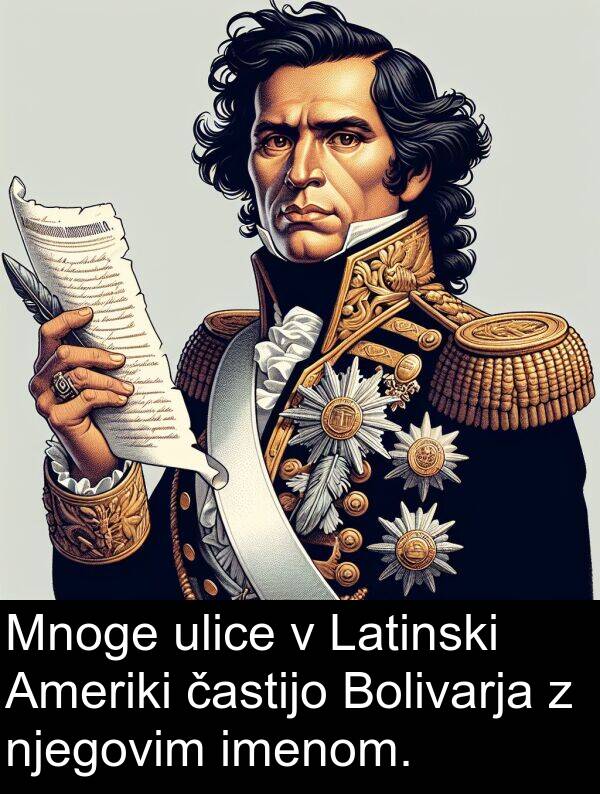 častijo: Mnoge ulice v Latinski Ameriki častijo Bolivarja z njegovim imenom.