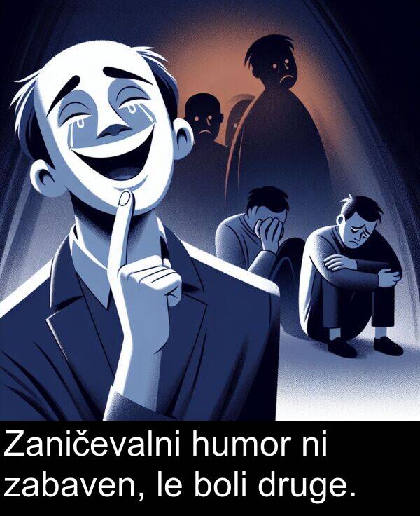 druge: Zaničevalni humor ni zabaven, le boli druge.