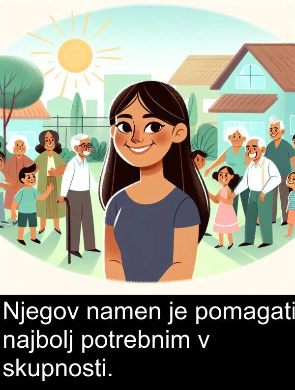 namen: Njegov namen je pomagati najbolj potrebnim v skupnosti.