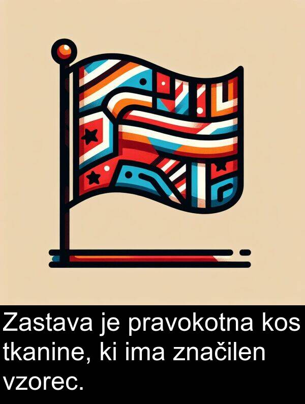 vzorec: Zastava je pravokotna kos tkanine, ki ima značilen vzorec.