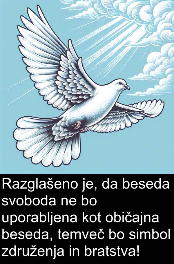 temveč: Razglašeno je, da beseda svoboda ne bo uporabljena kot običajna beseda, temveč bo simbol združenja in bratstva!