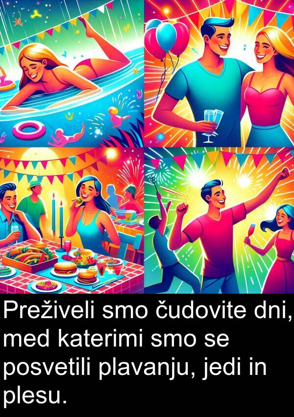 čudovite: Preživeli smo čudovite dni, med katerimi smo se posvetili plavanju, jedi in plesu.