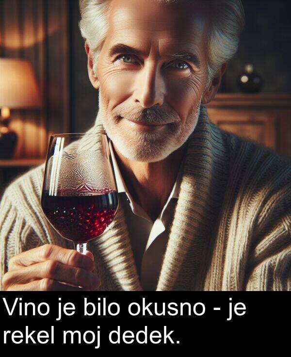 dedek: Vino je bilo okusno - je rekel moj dedek.