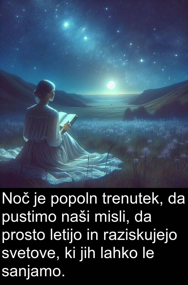 letijo: Noč je popoln trenutek, da pustimo naši misli, da prosto letijo in raziskujejo svetove, ki jih lahko le sanjamo.