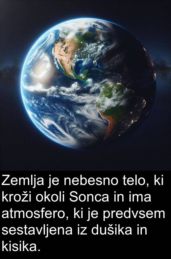 sestavljena: Zemlja je nebesno telo, ki kroži okoli Sonca in ima atmosfero, ki je predvsem sestavljena iz dušika in kisika.