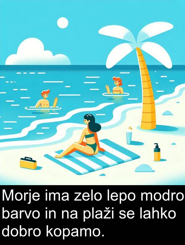 lepo: Morje ima zelo lepo modro barvo in na plaži se lahko dobro kopamo.