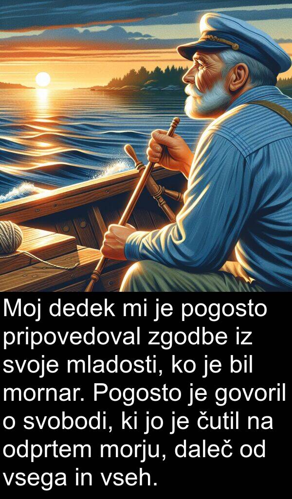 čutil: Moj dedek mi je pogosto pripovedoval zgodbe iz svoje mladosti, ko je bil mornar. Pogosto je govoril o svobodi, ki jo je čutil na odprtem morju, daleč od vsega in vseh.