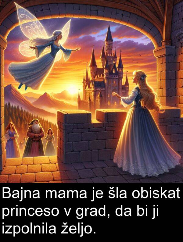 željo: Bajna mama je šla obiskat princeso v grad, da bi ji izpolnila željo.