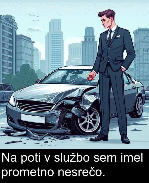 sem: Na poti v službo sem imel prometno nesrečo.