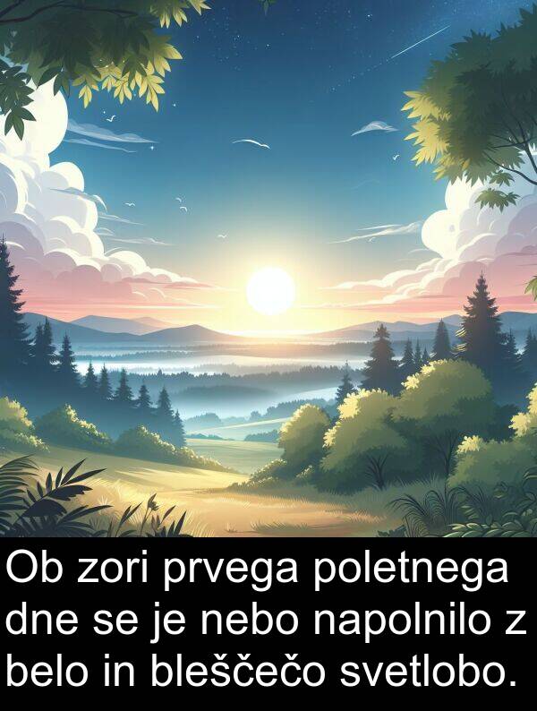 dne: Ob zori prvega poletnega dne se je nebo napolnilo z belo in bleščečo svetlobo.