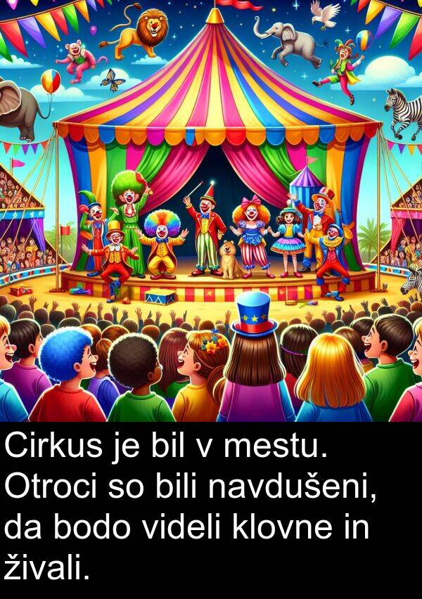 mestu: Cirkus je bil v mestu. Otroci so bili navdušeni, da bodo videli klovne in živali.