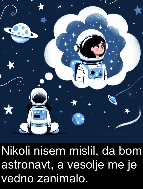 mislil: Nikoli nisem mislil, da bom astronavt, a vesolje me je vedno zanimalo.