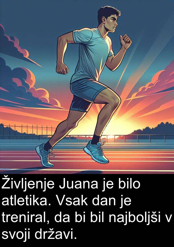 državi: Življenje Juana je bilo atletika. Vsak dan je treniral, da bi bil najboljši v svoji državi.